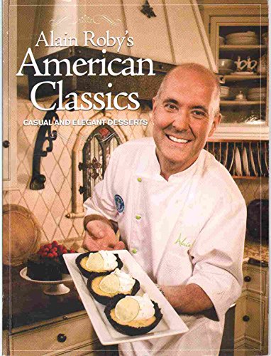 9780615327983: ALAIN ROBY'S AMERICAN CLASSICS Casual and Elegant Desserts