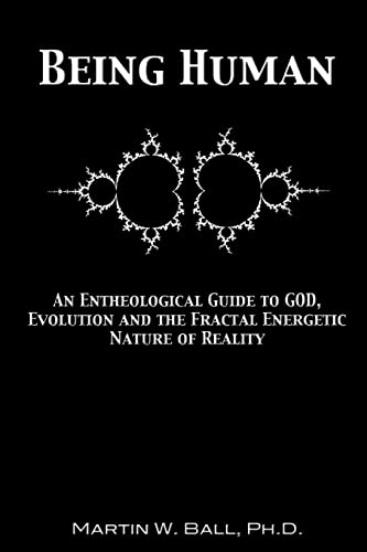9780615328034: Being Human: An Entheological Guide to God, Evolution and the Fractal Energetic Nature of Reality