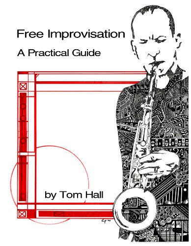 Free Improvisation: A Practical Guide (9780615328621) by Tom Hall