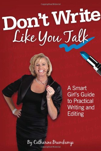Stock image for Don't Write Like You Talk : A Smart Girl's Guide to Practical Writing and Editing for sale by Better World Books: West