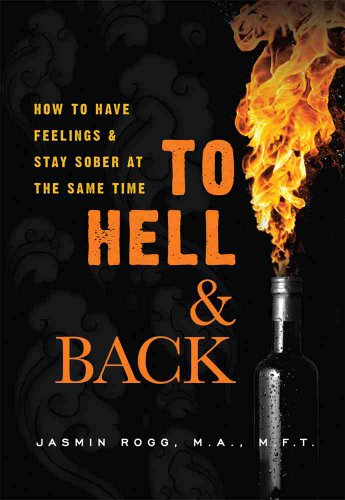 Imagen de archivo de To Hell Back: How to Have Feelings Stay Sober at the Same Time a la venta por Front Cover Books