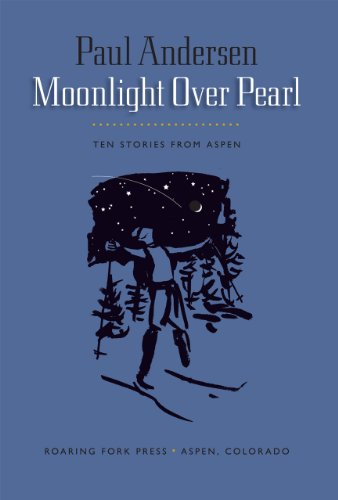 Stock image for Moonlight Over Pearl: Ten Stories From Aspen for sale by More Than Words