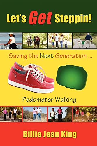 Let's Get Steppin! Saving the Next Generation..Pedometer Walking (9780615332680) by King, Billie Jean