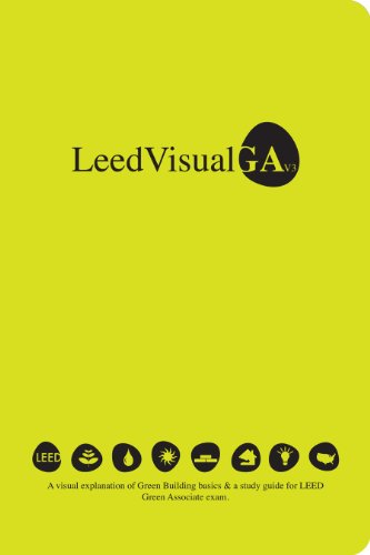 Beispielbild fr LeafVisual Green Associate Exam Guide: A Visual Explanation of Sustainable and High Performance Buildings and its Benefits, and a Comprehensive Study Guide for USGBC's LEED Green Associate Exam (v3.0) zum Verkauf von HPB-Ruby