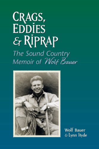 Stock image for Crags, Eddies & Riprap: The Sound Country Memoir of Wolf Bauer for sale by Magus Books Seattle