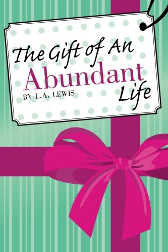 The Gift of An abundant Life (9780615334370) by Lewis, L. A.