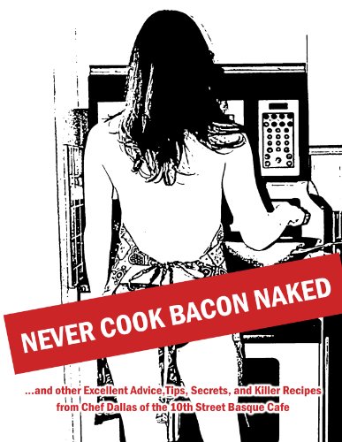 9780615335537: Never Cook Bacon Naked by Chef Dallas (2010) Perfect Paperback