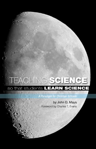 Beispielbild fr Teaching Science so that Students Learn Science : A Paradigm for Christian Schools zum Verkauf von Better World Books