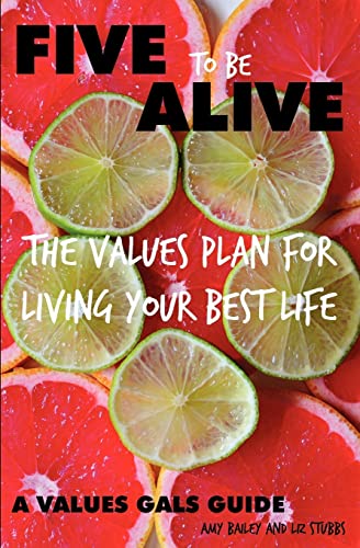 Five to Be Alive: The Values Plan for Living Your Best Life (9780615339863) by Bailey, Amy; Stubbs, Liz