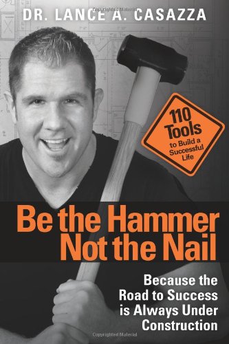 Stock image for Be the Hammer Not the Nail for sale by Goodwill of Colorado