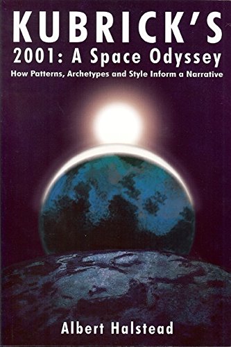 9780615343228: Kubricks 2001: A Space Odyssey: How Patterns, Archetypes and Style Inform a Narrative