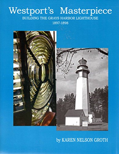 Stock image for Westport's Masterpiece: Building the Grays Harbor Lighthouse, 1897-1898 for sale by Smith Family Bookstore Downtown