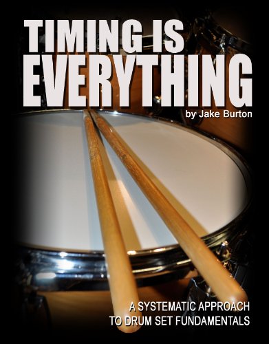 9780615345932: Timing Is Everything: A Systematic Approach To Drum Set Fundamentals (Drum Book, Drumming Book, Rudi by Jake Burton (2009) Spiral-bound