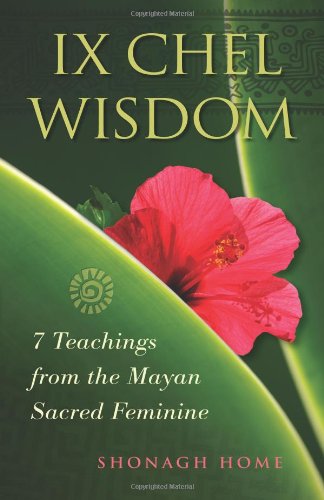 9780615346540: Ix Chel Wisdom: 7 Teachings from the Mayan Sacred Feminine