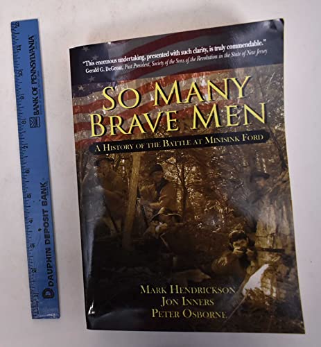 So Many Brave Men: A History of the Battle at Minisink Ford (9780615346588) by Hendrickson, Professor Mark; Inners, Jon; Osborne, MR Peter