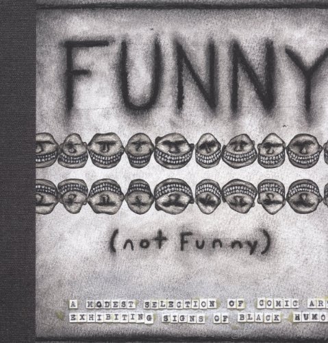 Imagen de archivo de FUNNY (not funny): A Modest Selection of Comic Art Exhibiting Signs of Black Humor a la venta por SecondSale