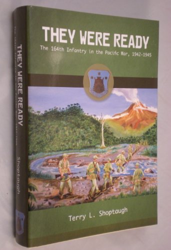 They Were Ready: The 164th Infantry In the Pacific War, 1942-1945
