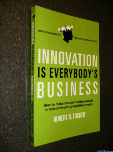 Stock image for Innovation Is Everybody's Business ( How to Make Yourself Indispensable in Today's Hyper-competitive World ) for sale by ThriftBooks-Dallas