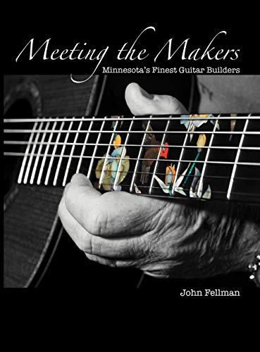 9780615351681: Meeting the Makers: Minnesota's Finest Guitar Builders