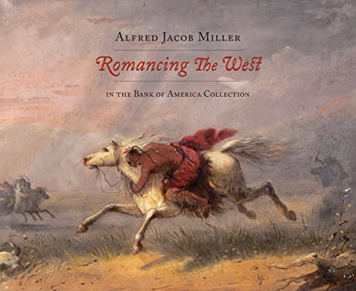 Imagen de archivo de Romancing the West: Alfred Jacob Miller in the Bank of America Collection a la venta por Orion Tech