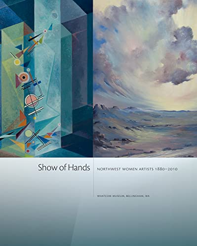 Stock image for Show of Hands : Northwest Women Artists 1880-2010 for sale by Better World Books: West