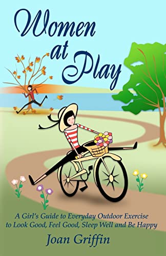 Imagen de archivo de Women at Play : A girl's guide to everyday outdoor exercise to look good, feel good, sleep well and be Happy a la venta por Better World Books