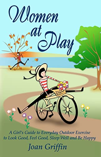 Stock image for Women at Play : A girl's guide to everyday outdoor exercise to look good, feel good, sleep well and be Happy for sale by Better World Books