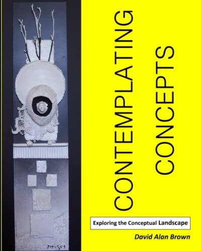 Contemplating Concepts: Exploring the Conceptual Landscape (9780615353630) by Brown, David Alan; Brown, David A