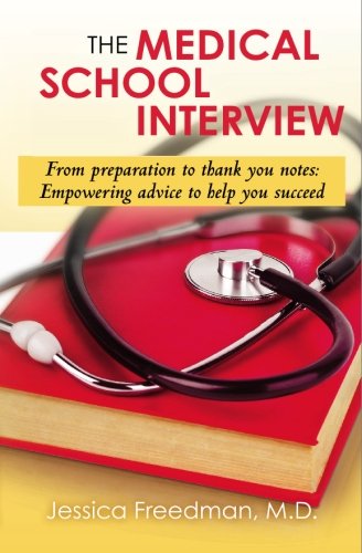 Imagen de archivo de The Medical School Interview: From preparation to thank you notes: Empowering advice to help you succeed a la venta por Decluttr