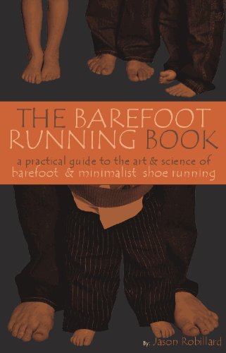 Beispielbild fr The Barefoot Running Book First Edition: A Practical Guide to the Art and Science of Barefoot and Minimalist Shoe Running First edition by Jason Robillard (2010) Paperback zum Verkauf von HPB-Ruby