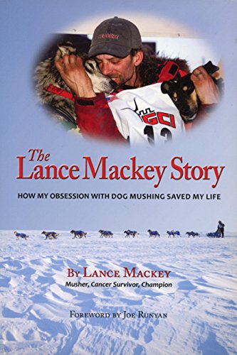 The Lance Mackey Story 1st edition by Lance Mackey (2010) Paperback