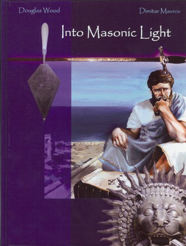 Into Masonic Light (9780615356990) by Douglas Wood; Dimitar Mavrov