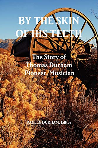 Stock image for By the Skin of His Teeth: The Story of Thomas Durham: Pioneer, Musician for sale by Irish Booksellers