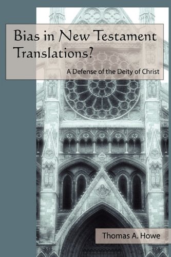 Bias in New Testament Translations? A Defense of the Deity of Christ (9780615366760) by Thomas Howe