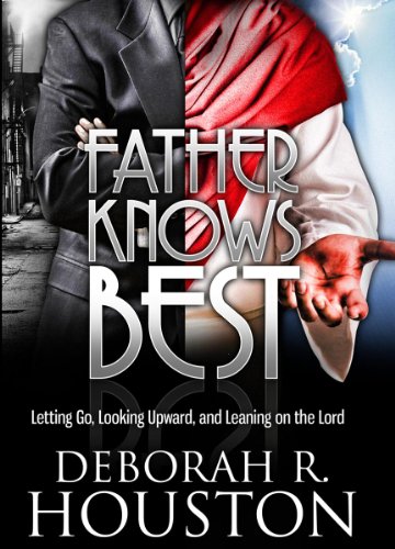 9780615369266: Father Knows Best: Letting Go, Looking Upward and Leaning On The Lord