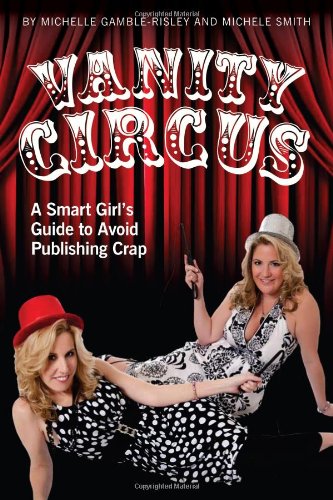 Beispielbild fr Vanity Circus: A Smart Girl's Guide to Avoid Publishing Crap Gamble-Risley, Michelle and Smith, Michele zum Verkauf von Ocean Books