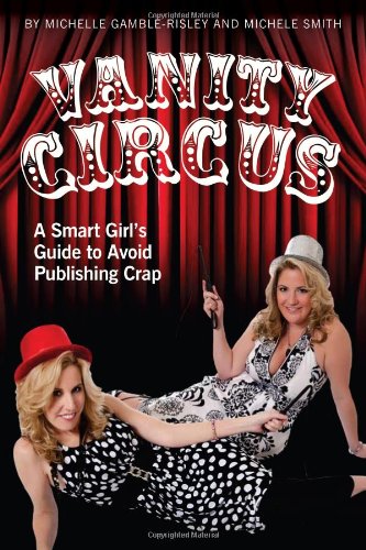 Stock image for Vanity Circus: A Smart Girl's Guide to Avoid Publishing Crap Gamble-Risley, Michelle and Smith, Michele for sale by Ocean Books