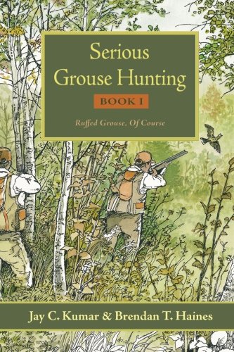 Stock image for Serious Grouse Hunting, Book 1: Ruffed Grouse, Of Course for sale by HPB-Red