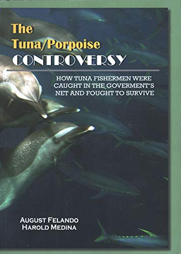9780615371733: The Tuna/Porpoise Controversy: How Tuna Fisherman Were Caught in the Government's Net and Fought to Survive.