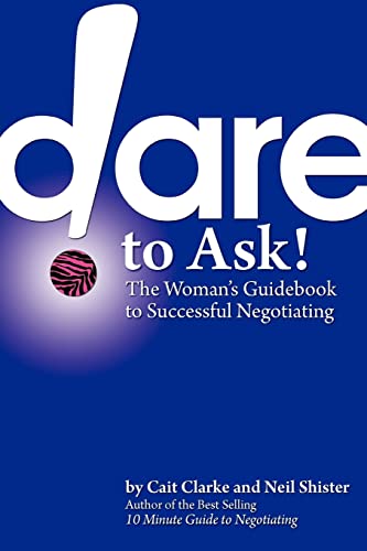 Beispielbild fr Dare to Ask! The Woman's Guidebook to Successful Negotiating zum Verkauf von Wonder Book