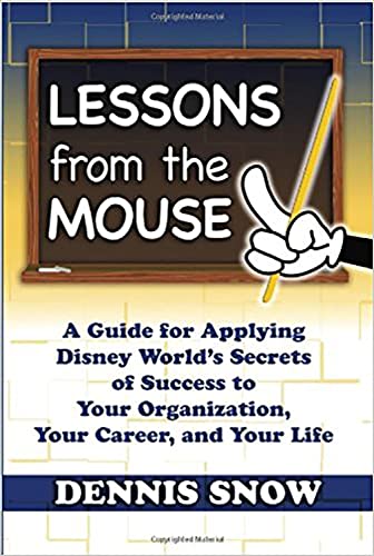 Stock image for Lessons from the Mouse: A Guide for Applying Disney World's Secrets of Success to Your Organization, Your Career, and Your Life for sale by London Bridge Books