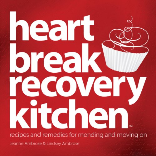 Stock image for Heartbreak Recovery Kitchen: Recipes and Remedies for Mending and Moving On for sale by Better World Books