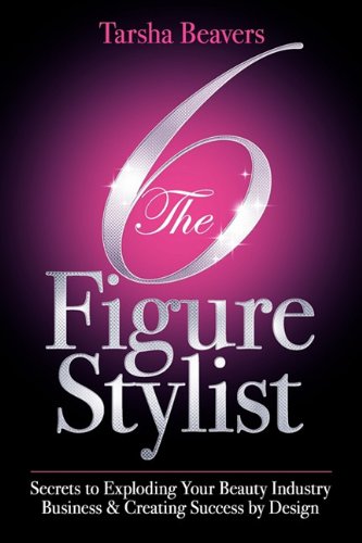 Beispielbild fr The 6 Figure Stylist-Secrets to Exploding Your Beauty Industry Business & Creating Success by Design zum Verkauf von HPB-Red