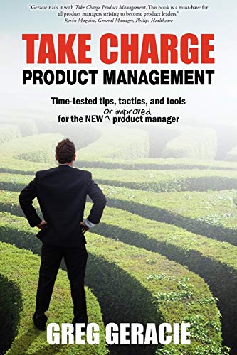 Stock image for Take Charge Product Management: Take Charge of Your Product Management Development; Tips, Tactics, and Tools to Increase Your Effectiveness as a Product Manager for sale by SecondSale