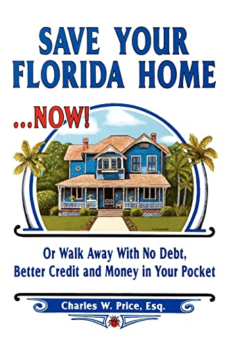 Beispielbild fr Save Your Florida Home . Now!: Or Walk Away With No Debt, Better Credit and Money In Your Pocket zum Verkauf von THE SAINT BOOKSTORE