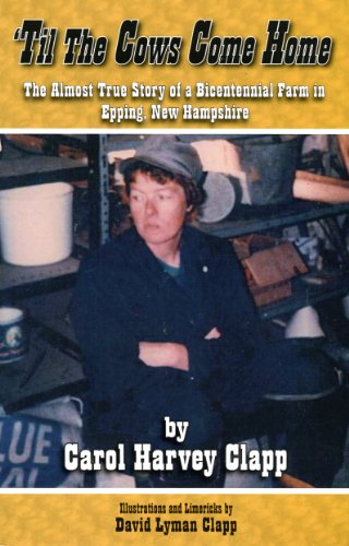 9780615382678: 'Til The Cows Come Home, The Almost True Story of a Bicentennial Farm in Epping, New Hampshire