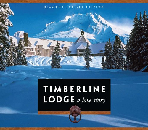 Stock image for Timberline Lodge: A Love Story, Diamond Jubilee Edition for sale by Goodwill Books