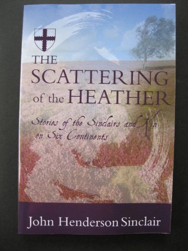 Imagen de archivo de THE SCATTERING OF THE HEATHER Stories of the Sinclairs and Kin on Six Continents a la venta por HPB Inc.