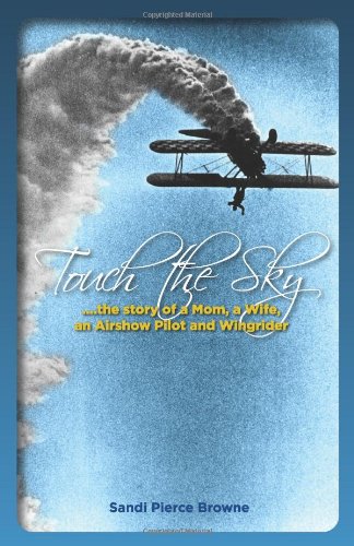 Touch The Sky.the story of a Mom, a Wife, an Airshow Pilot and Wingrider