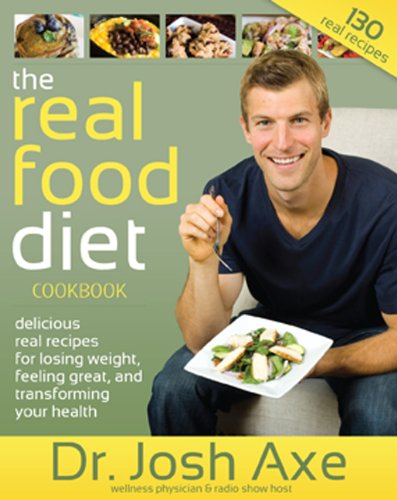 Stock image for The Real Food Diet Cookbook: Delicious Real Recipes for Losing Weight, Feeling Great & Transforming Your Health for sale by Stillwaters Environmental Ctr of the Great Peninsula Conservancy